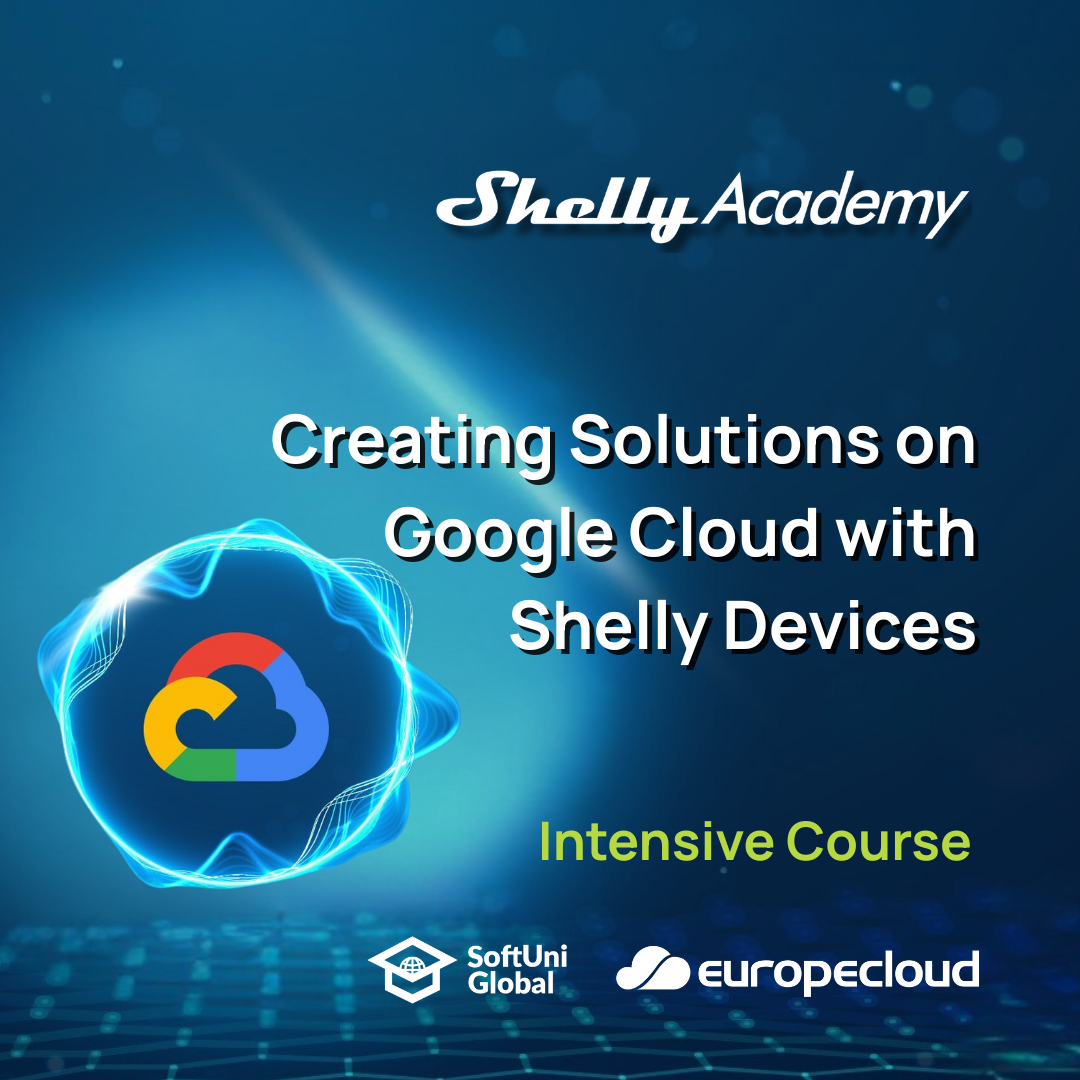 Promotional graphic for Shelly Europe’s course, Creating Solutions on Google Cloud with Shelly Devices, featuring the Google Cloud, SoftUni Global, and Europe Cloud logos and emphasizing IoT skills development.
